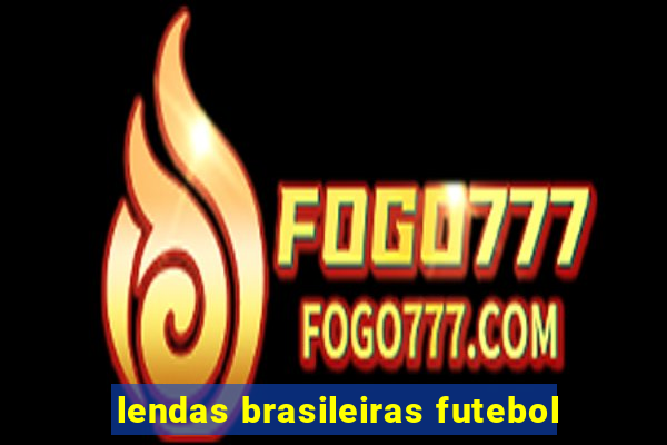 lendas brasileiras futebol